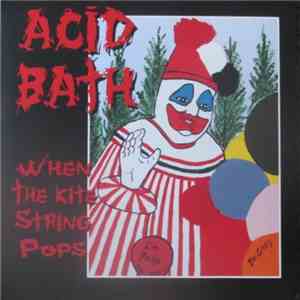 Acid Bath - When The Kite String Pops mp3 album