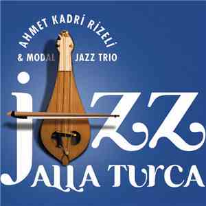 Ahmet Kadri Rizeli & Modal jazz trio - Jazz Alla Turca mp3 album