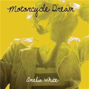 Amelia White - Motorcycle Dream mp3 album