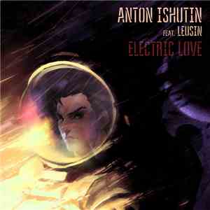 Anton Ishutin Feat. Leusin - Electric Love mp3 album