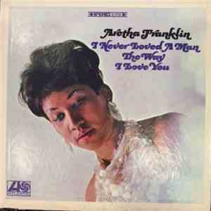 Aretha Franklin - I Never Loved A Man The Way I Love You mp3 album