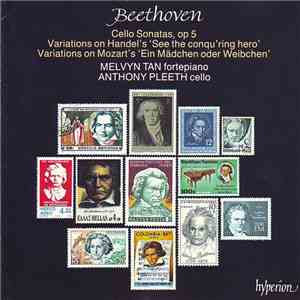 Beethoven, Melvyn Tan, Anthony Pleeth - Cello Sonatas, Op 5 / Variations On Handel's 'See The Conqu'ring Hero' / Variations On Mozart's 'Ein Mädchen Oder Weibchen' mp3 album