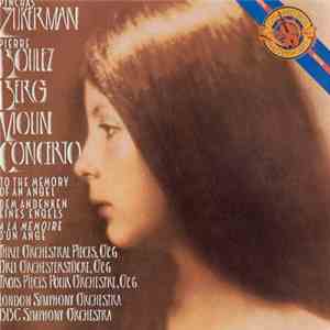 Berg, Pinchas Zukerman, Pierre Boulez, London Symphony Orchestra, BBC Symphony Orchestra - Violin Concerto To The Memory Of An Angel, Three Orchestral Pieces, Op. 6 mp3 album