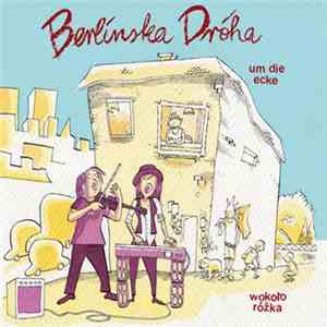 Berlinska Dróha - Um Die Ecke Wokoło Róžka mp3 album