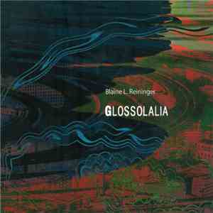 Blaine L. Reininger - Glossolalia mp3 album