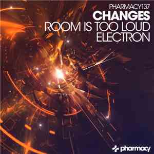 Changes  - Room Is Too Loud / Electron mp3 album