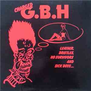 Charged G.B.H - Leather, Bristles, No Survivors And Sick Boys... mp3 album