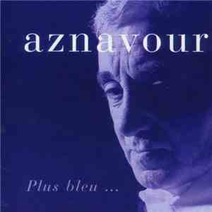 Charles Aznavour - Plus Bleu ... mp3 album