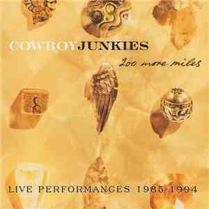 Cowboy Junkies - 200 More Miles (Live Performances 1985 - 1994) mp3 album