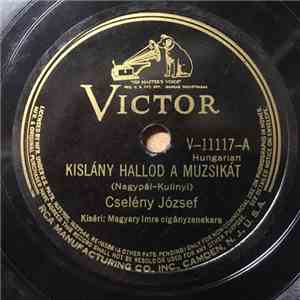 Cselényi József Kiséri: Magyary Imre Cigányzenekara - Kislàny Hallod A Muzsikàt / Hazudik A Muzsikaszo mp3 album