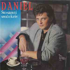 Daniel  - Što Sam Ti Srećo Kriv mp3 album