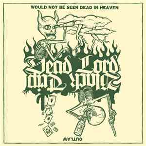 Dead Lord / Black Trip - Would Not Be Seen Dead In Heaven/ Outlaw mp3 album