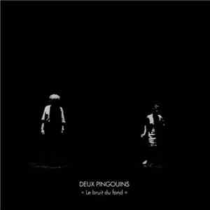 Deux Pingouins - Le Bruit Du Fond mp3 album
