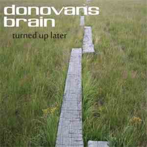 Donovan's Brain - Turned Up Later mp3 album