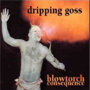 Dripping Goss - Blowtorch Consequence mp3 album