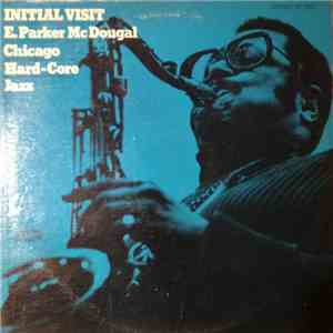 E. Parker McDougal / Chicago Hard-Core Jazz - Initial Visit mp3 album