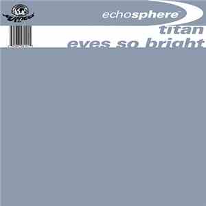 Echosphere - Eyes So Bright / Titan mp3 album