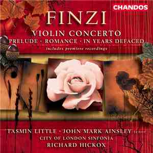 Finzi, Tasmin Little, John Mark Ainsley, City Of London Sinfonia, Richard Hickox - Violin Concerto • In Years Defaced • Prelude • Romance mp3 album