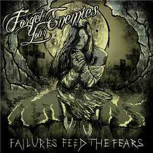 Forget Your Enemies - Failures Feed The Fears mp3 album