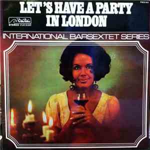 International Barsextet - Let's Have A Party In London mp3 album