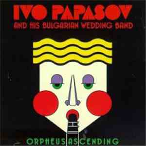 Ivo Papasov & His Bulgarian Wedding Band - Orpheus Ascending mp3 album