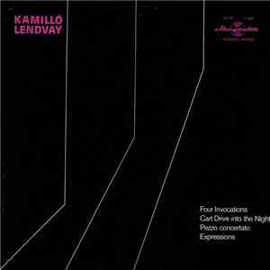 Kamilló Lendvay - Four Invocations / Cart Drive Into The Night / Pezzo Concertato / Expressions mp3 album