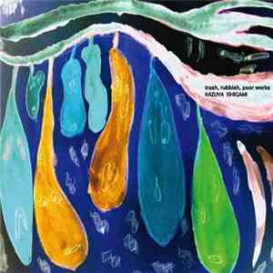 Kazuya Ishigami - Trash, Rubbish, Poor Works mp3 album