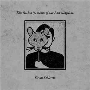 Kevin Schlereth - This Broken Jawbone Of Our Lost Kingdoms mp3 album