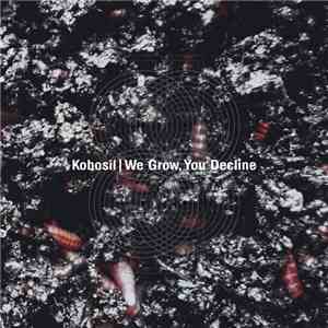 Kobosil - We Grow, You Decline mp3 album