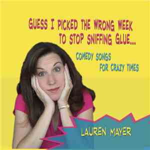 Lauren Mayer - Guess I Picked The Wrong Week To Quit Sniffing Glue mp3 album