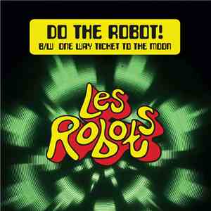 Les Robots  - Do The Robot! / One Way Ticket To The Moon mp3 album