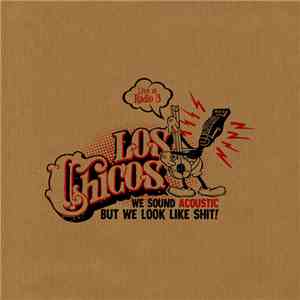 Los Chicos  - We Sound Acoustic But We Look Like Shit mp3 album