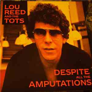 Lou Reed And The Tots  - Despite All The Amputations mp3 album