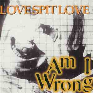 Love Spit Love - Am I Wrong mp3 album