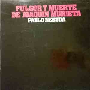 Manuel Picón, Olga Manzano, David Kullock, Lidia Tolaba, Ricardo Steinberg Y Victor Velázquez - Pablo Neruda - Fulgor Y Muerte De Joaquin Murieta mp3 album