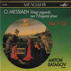 O. Messiaen, Anton Batagov - Vingt Regards Sur L'enfant-Jèsus Nos. 7-14 mp3 album