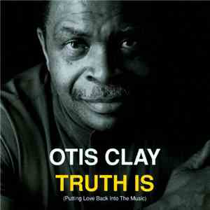 Otis Clay - Truth Is mp3 album
