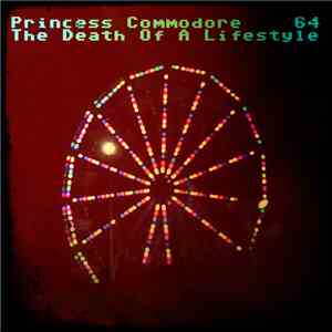 Princess Commodore 64 - The Death Of A Lifestyle mp3 album