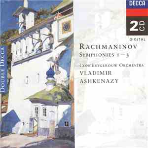 Rachmaninov - Concertgebouw Orchestra, Vladimir Ashkenazy - Symphonies 1 – 3 mp3 album