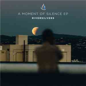 Riversilvers - A Moment Of Silence mp3 album