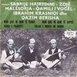 Sabrije Hajredini, Zojë Malësorja / Qamili I Vogël, Ibrahim Krasniqi Dhe Qazim Berisha - Mori Çikë Ne Derë Të Stanit / Kanga E Pajazitit mp3 album