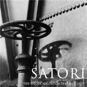 Satori  - The Sudden Realisation That All Is Lost mp3 album