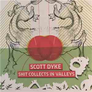 Scott Dyke - Shit Collects In Valleys mp3 album