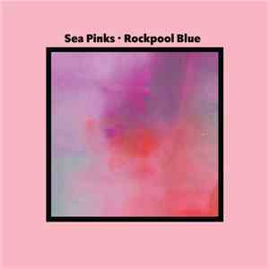 Sea Pinks - Rockpool Blue mp3 album