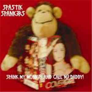 Spastik Spankers - Spank My Monkey And Call Me Daddy! mp3 album