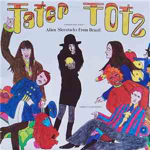 Tater Totz - Alien Sleestacks From Brazil (Unfinished Music Volume 3) mp3 album