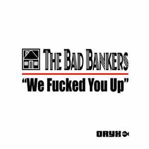 The Bad Bankers - We Fucked You Up mp3 album