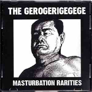 The Gerogerigegege - Masturbation Rarities mp3 album