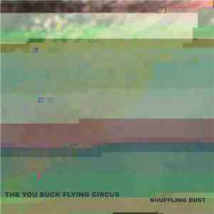 The You Suck Flying Circus - Shuffling Dust mp3 album