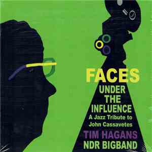 Tim Hagans, NDR Bigband - Faces Under The Influence (A Jazz Tribute To John Cassavetes) mp3 album